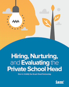 Hiring, Nurturing, and Evaluating the Private School Head: How to Solidify the Board-Head Partnership